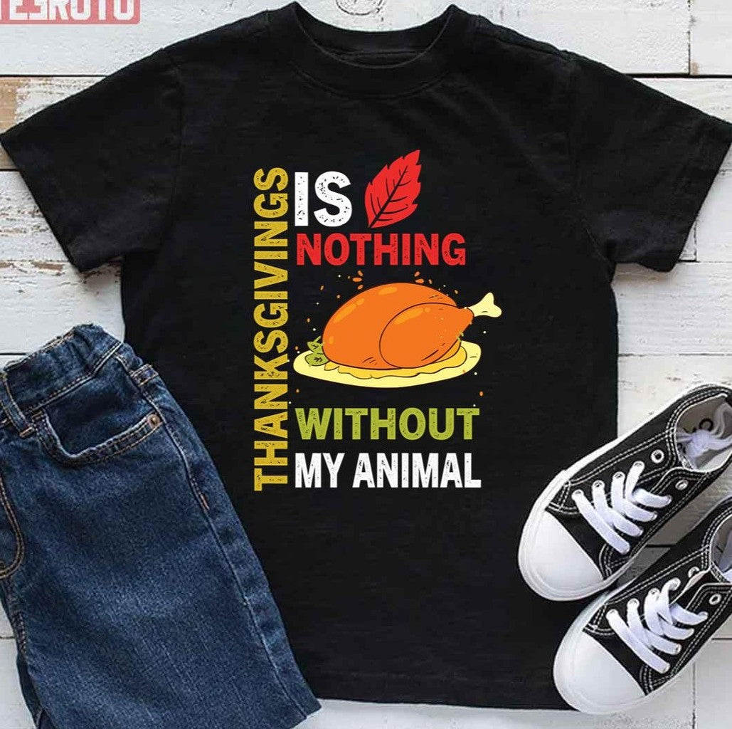 Thanksgiving Is Nothing Without My Animal Funny T-Shirt