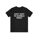 Can't Wait To Gamble Today - Funny Shirts, Parody Tees, Funny Meme, Viral Shirt, Funny Gambling, Funny Gift Tee, Gambling Shirt, Gift Meme Menswear Top Underwear Tshirt Man Streetwear Wetsuit Crewneck Round Neck Shortsleeve Tropical