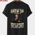 Music Some Of Us Grew Up Listening To Smokey Robinson The Cool Ones Still Do Unisex T-Shirt