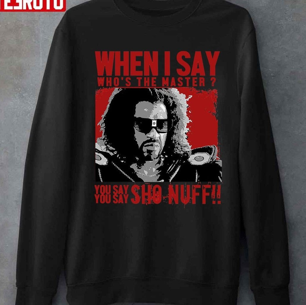 Sho Nuff Who The Master Sho Nuff Unisex T-Shirt