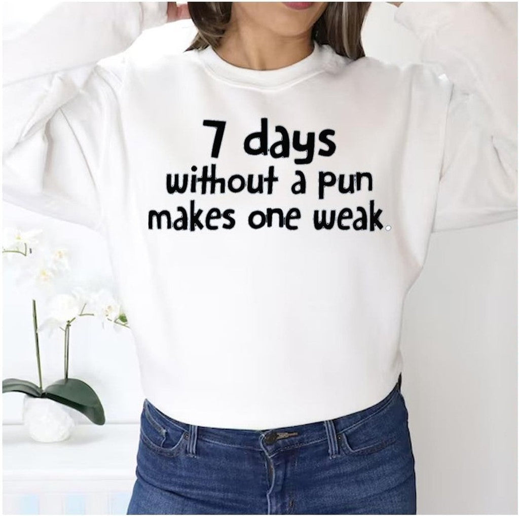 Seven Days Without A Pun Makes One Weak White Unisex Sweatshirt