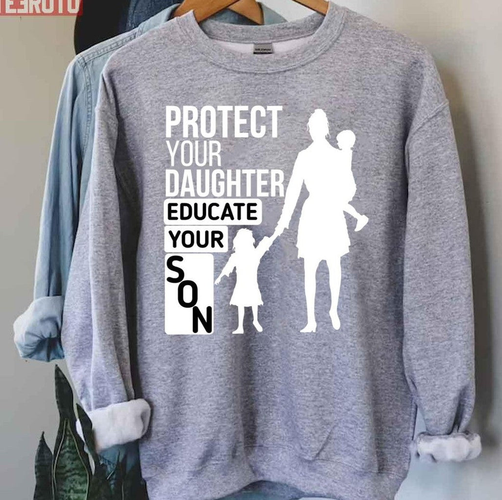 Protect Your Daughter Educate Your Son Unisex Sweatshirt