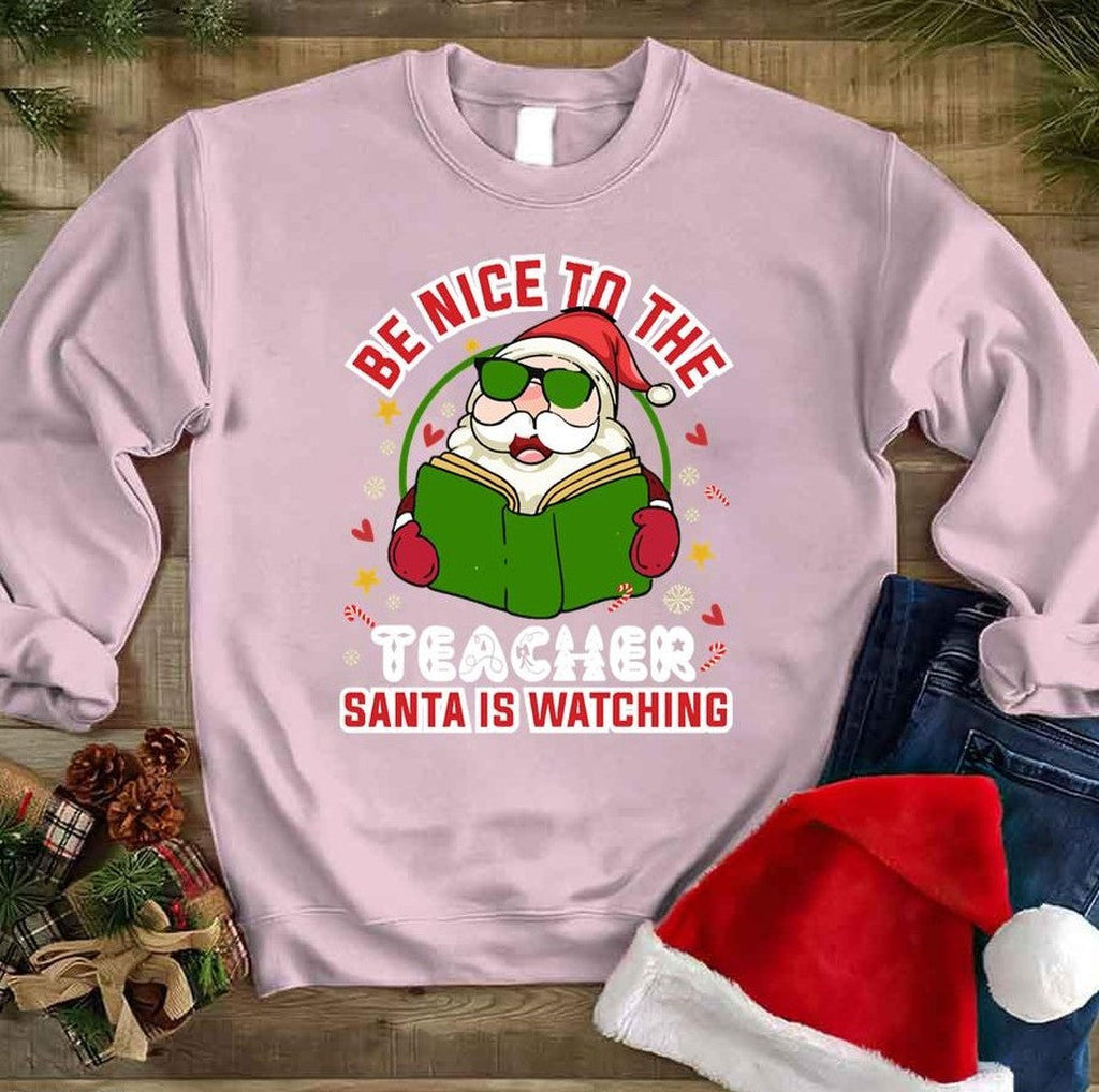 Santa Claus Be Nice To The Teacher Unisex Sweatshirt