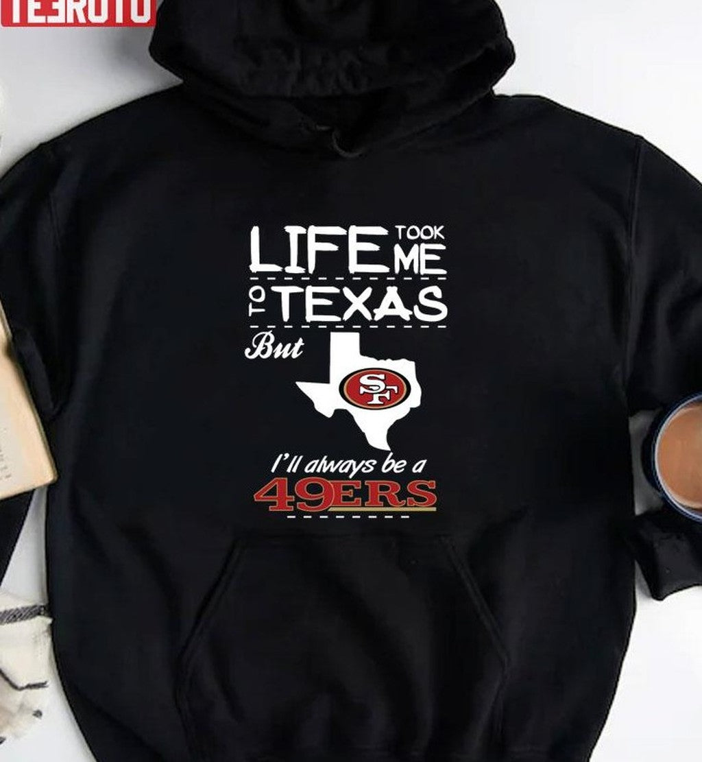 San Francisco 49er Life Took Me Texas Football Unisex T-Shirt