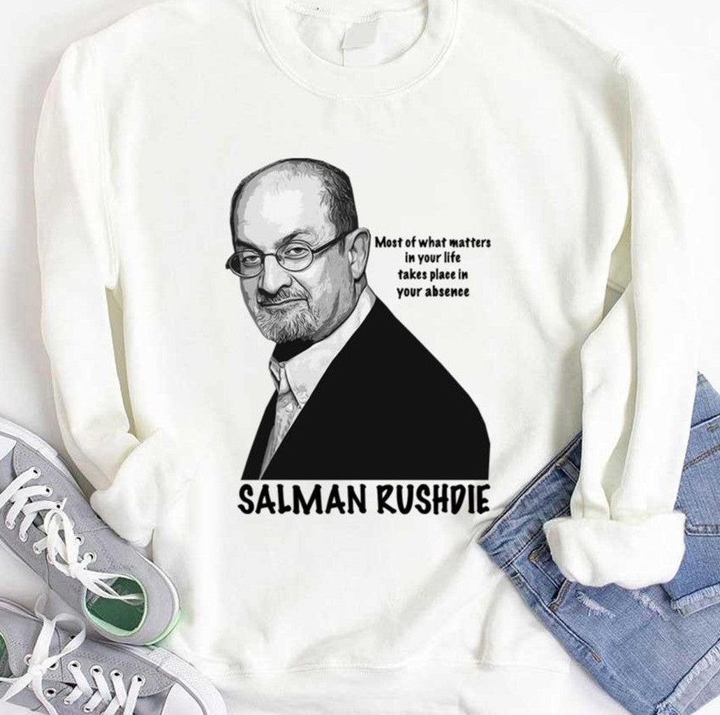 Most Of What Matters In Your Life Takes Place In Your Absence Salman Rushdie Unisex T-Shirt
