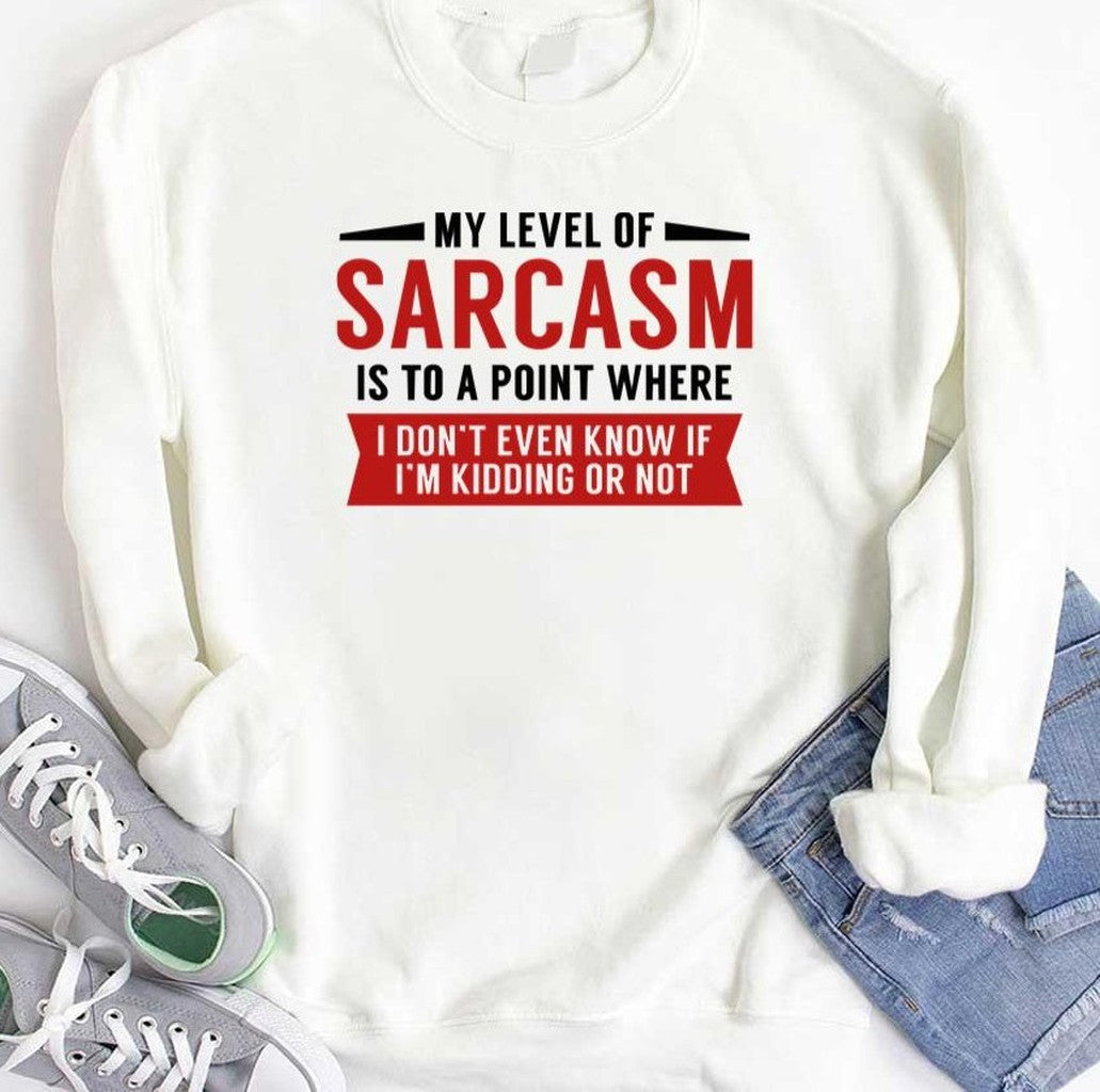 My Level Of Sarcasm Is To A Point Where I Don't Even Know If I'm Kidding Or Not Unisex T-Shirt