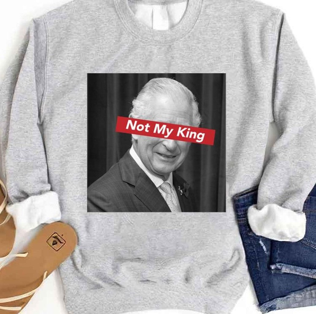Not My King Charles III Abolish The Monarchy Unisex Sweatshirt