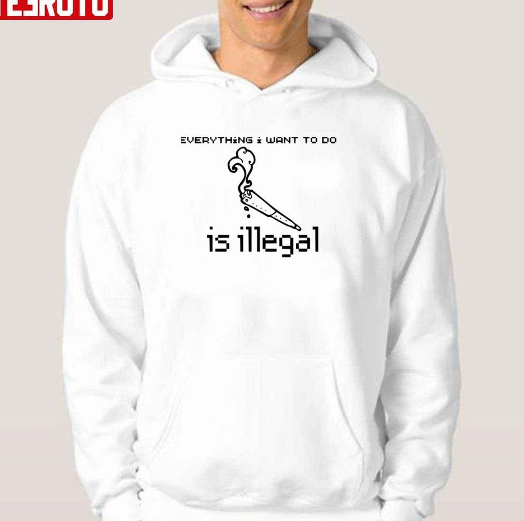 Smoking A Joint Everything I Want To Do Is Illegal Join Unisex T-Shirt