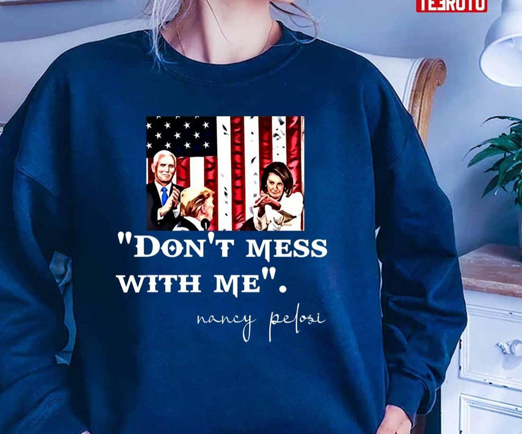 Nancy Pelosi Clapping USA Flag Don't Mess With Me Unisex T-Shirt