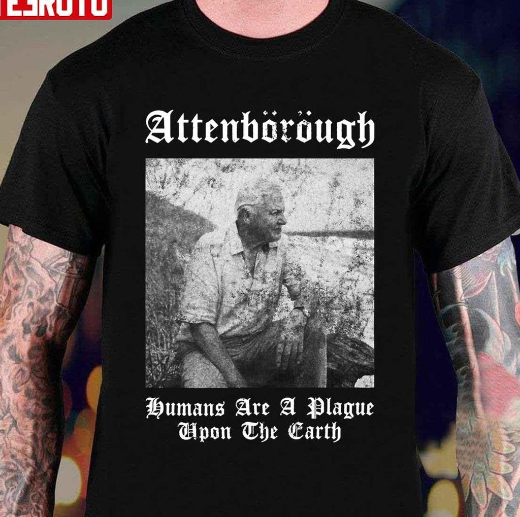Sir David Nbsp Attenborough Humans Are A Plague Upon The Earth Unisex T-Shirt