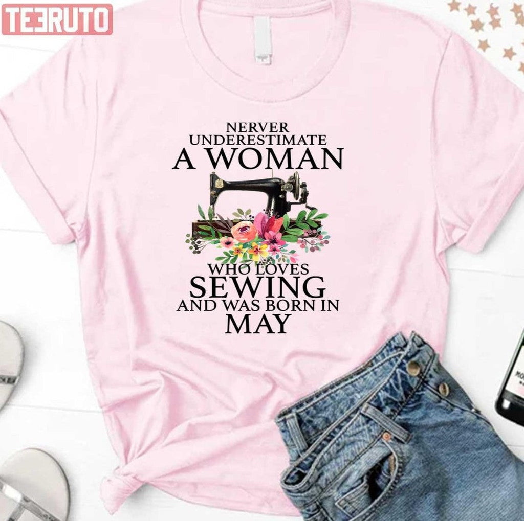 Never Underestimate A Woman Who Loves Sewing And Was Born In May Sweatshirt