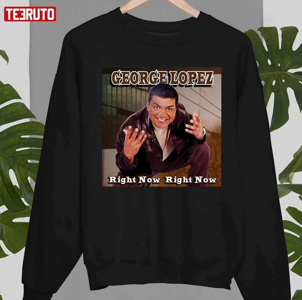 Right Now Right Now By George Lopez Unisex T-shirt