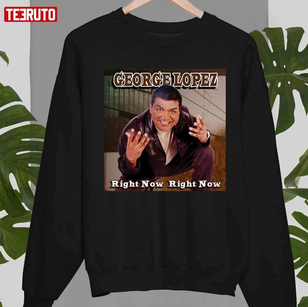 Right Now Right Now By George Lopez Unisex T-shirt
