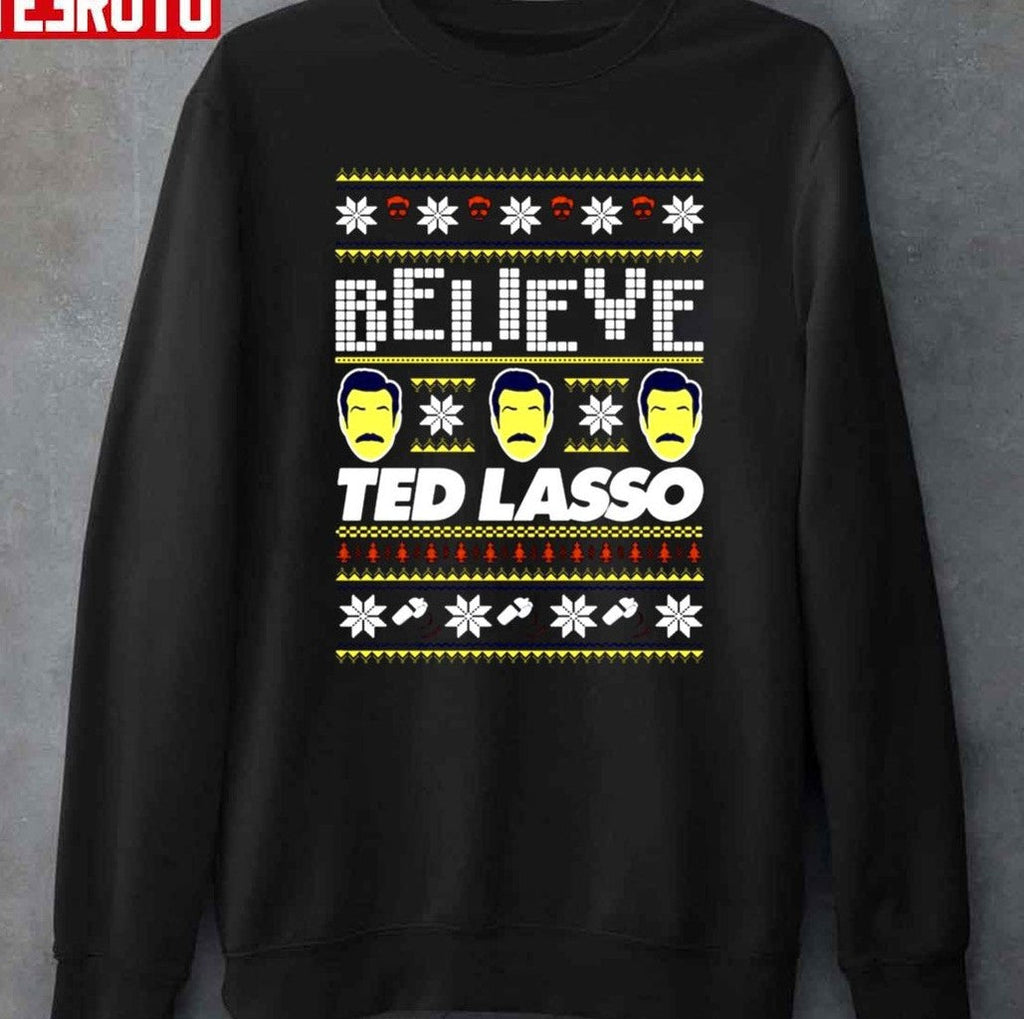 Believe Ted Lasso Ugly Christmas Unisex Sweatshirt