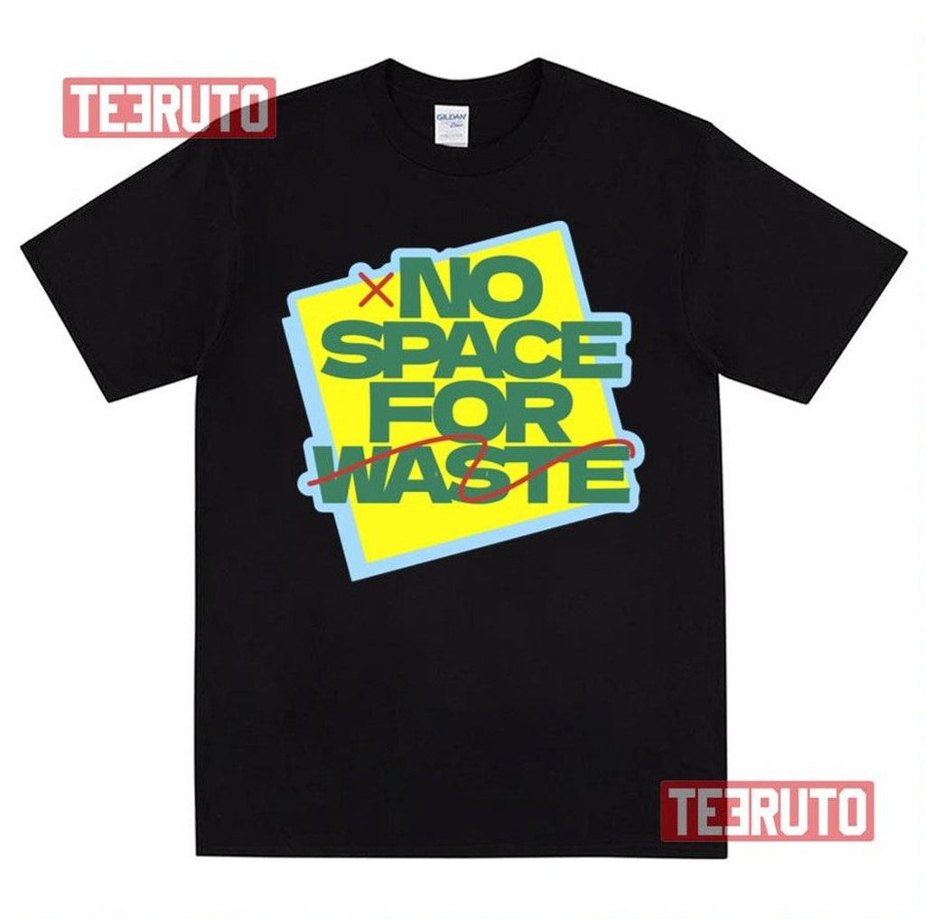 No Space For Waste Designs Unisex T-Shirt