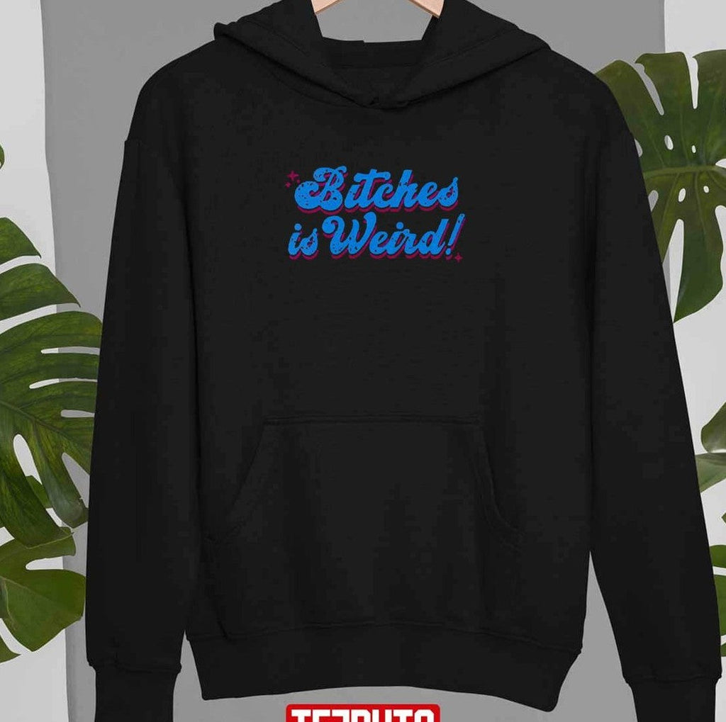 Bitches Is Weird Unisex T-Shirt