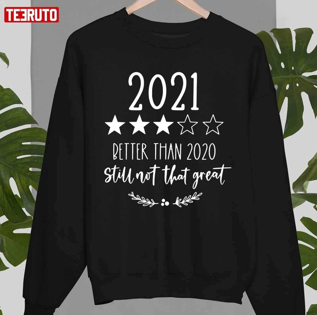 2021 Better Than 2020 But Still Not That Great Unisex T-Shirt