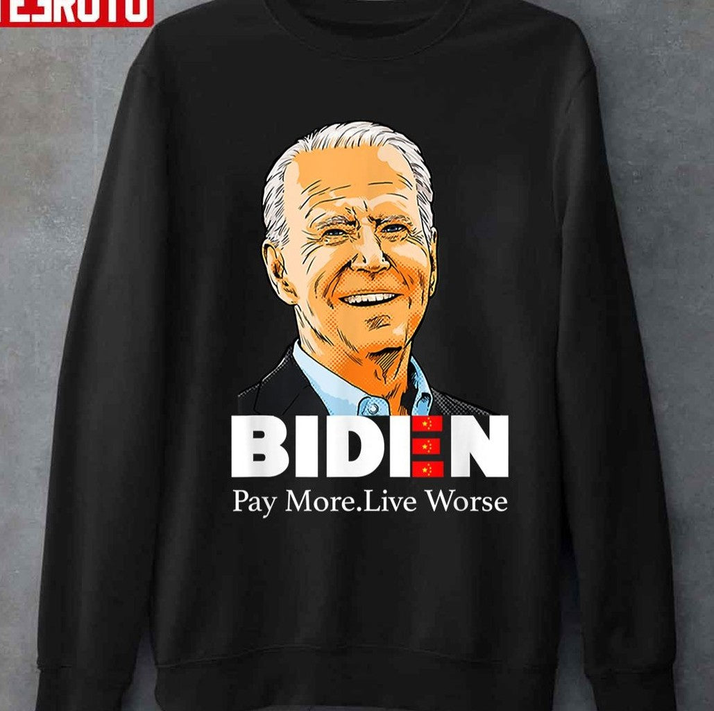 Pay More Live Worse Biden Design Unisex T-Shirt