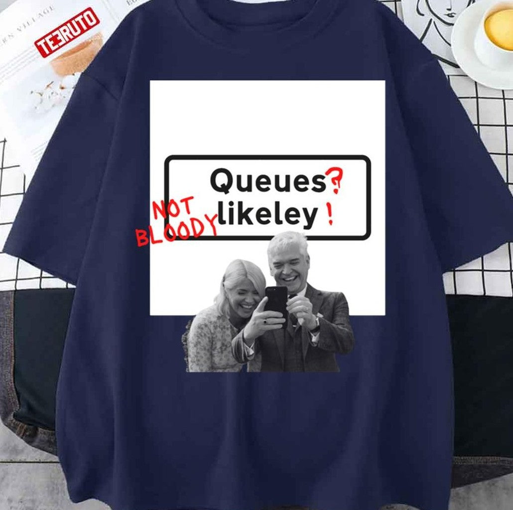 Queues Not Bloody Likely Unisex T-Shirt