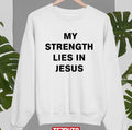 My Strength Lies In Jesus Unisex Sweatshirt