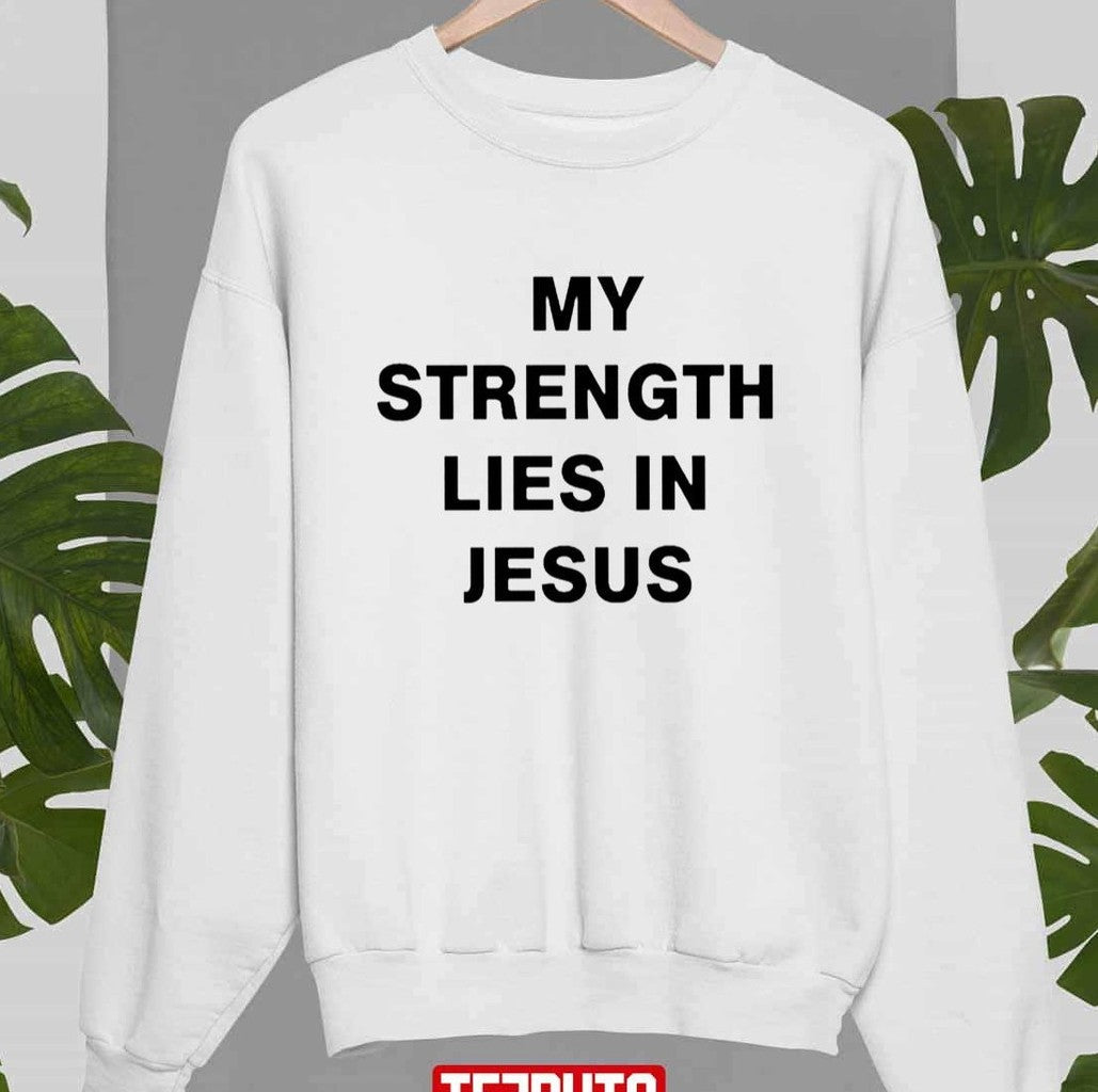 My Strength Lies In Jesus Unisex Sweatshirt