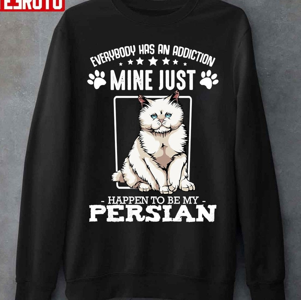 Persian Cat Everybody Has An Addiction Funny Cat Sayings Unisex T-Shirt