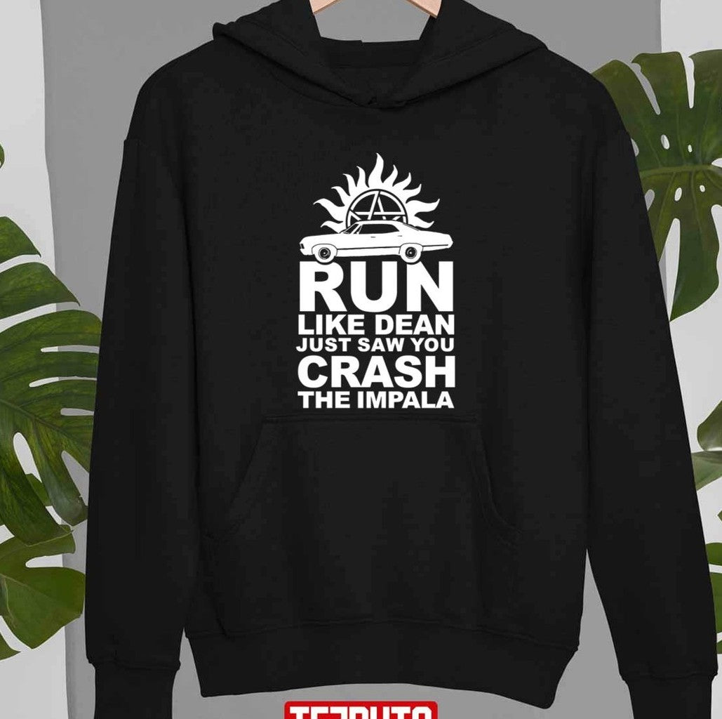 Run Like Dean Just Saw You Crash The Impala Supernatural Unisex T-shirt