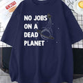 No Jobs On A Dead Planet Quote Unisex T-Shirt