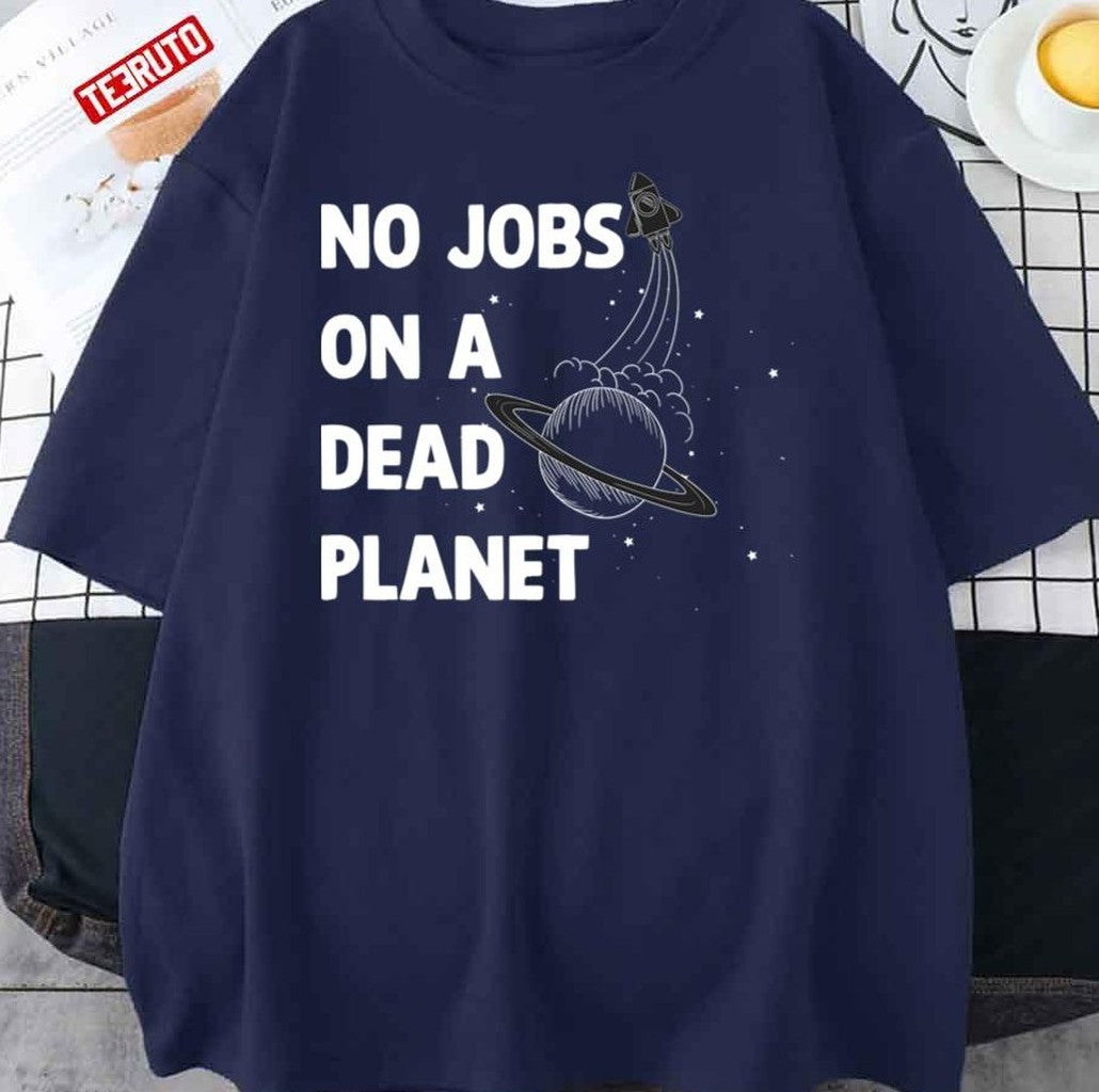 No Jobs On A Dead Planet Quote Unisex T-Shirt