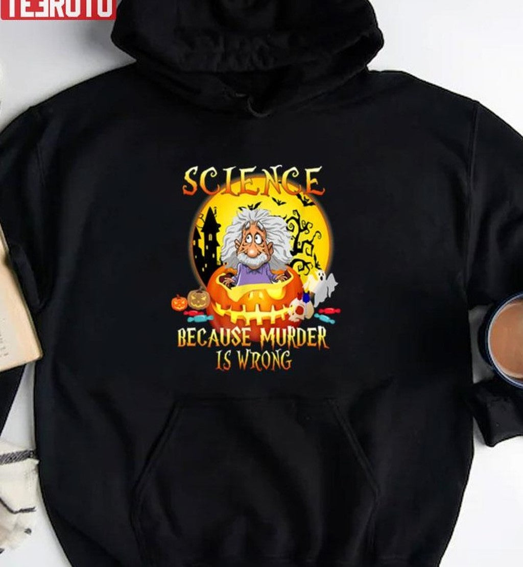 Science Because Murder Is Wrong Funny Halloween Party Unisex Sweatshirt