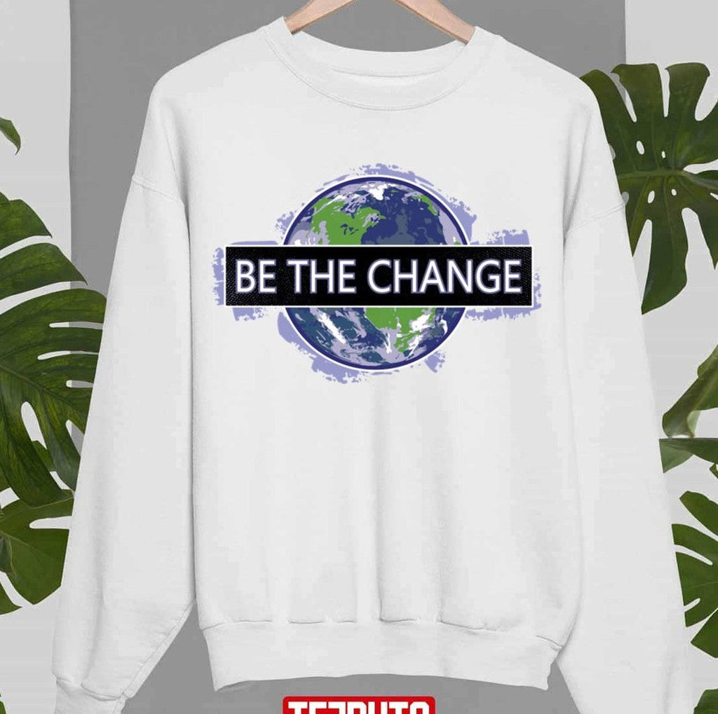 Be The Change Sweatshirt