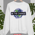 Be The Change Sweatshirt