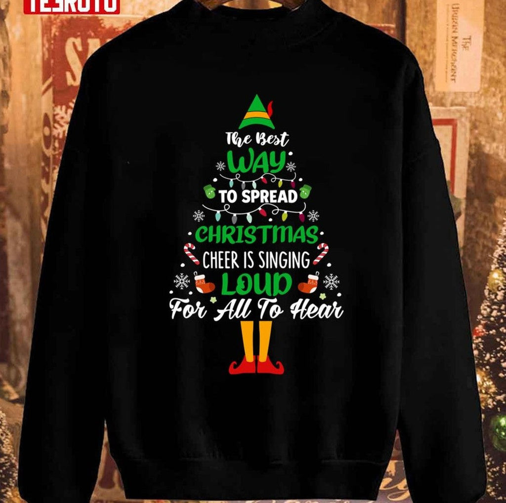 Best Way To Spread Christmas Cheer Singing Loud Buddy The Elf Unisex Sweatshirt