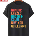 Nandor Laszlo Nadja And Colin Not You Guillermo We Do In The Shadows Unisex T-Shirt