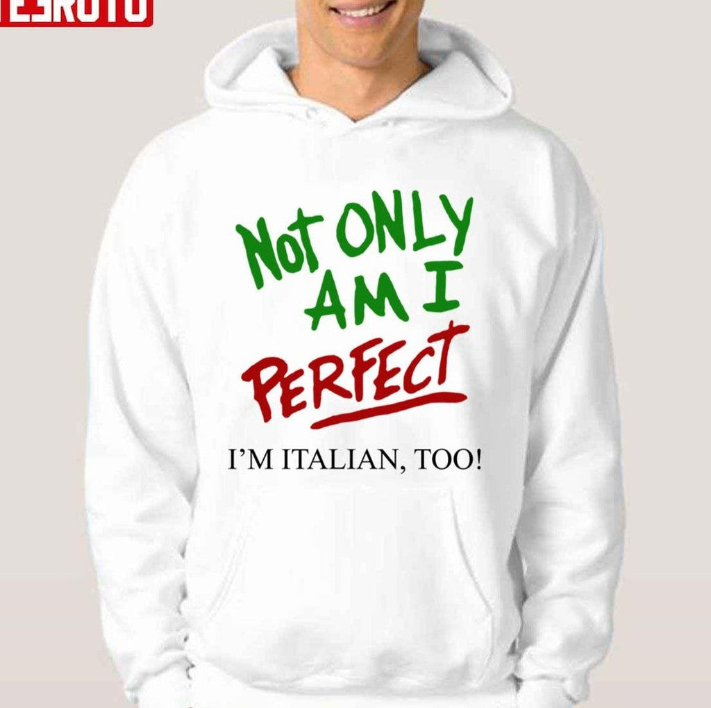 Not Only Am I Perfect I'm Italian Too Unisex T-shirt