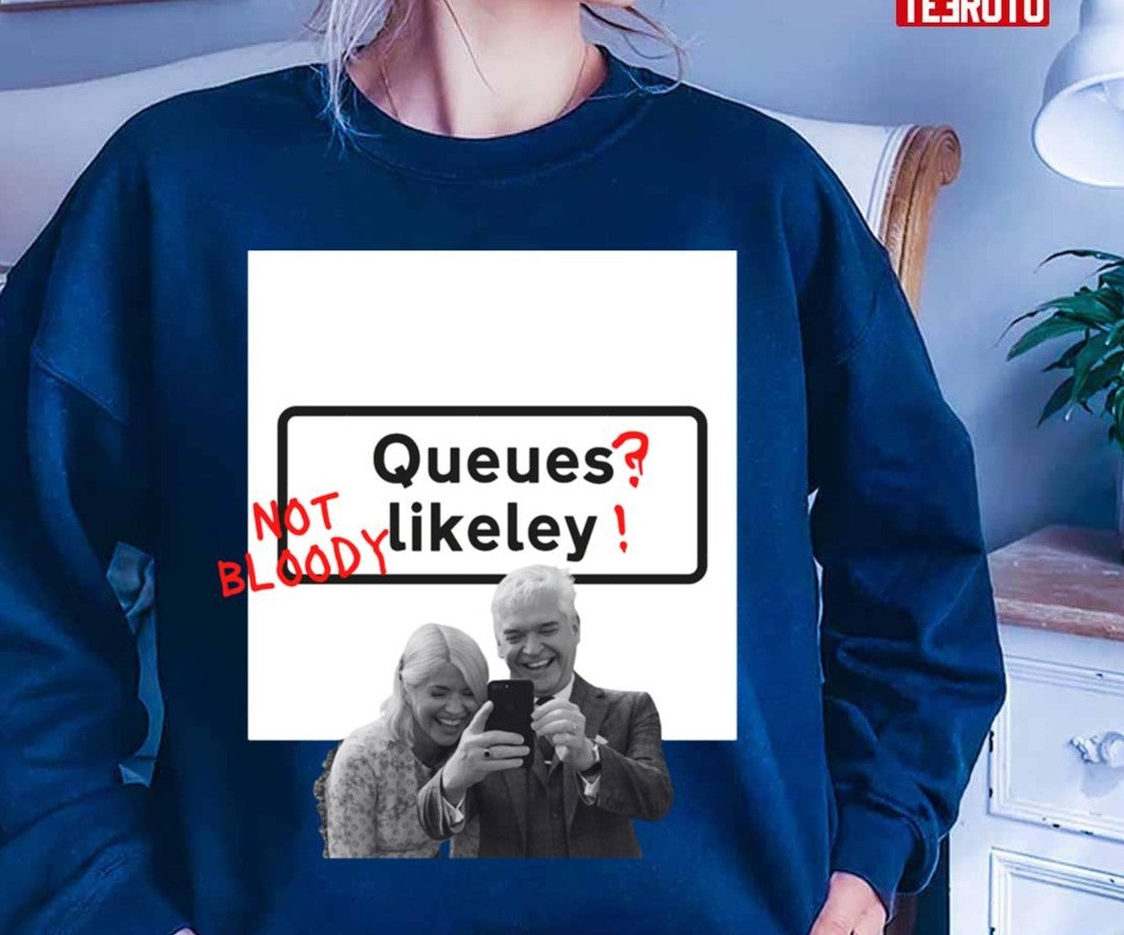 Queues Not Bloody Likely Unisex T-Shirt