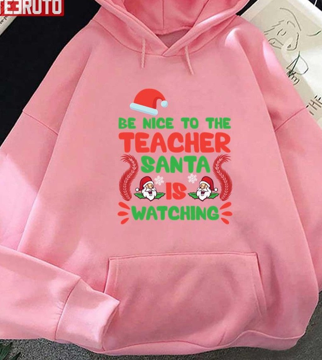 Be Nice To The Teacher Santa Is Watching Xmas Unisex Sweatshirt