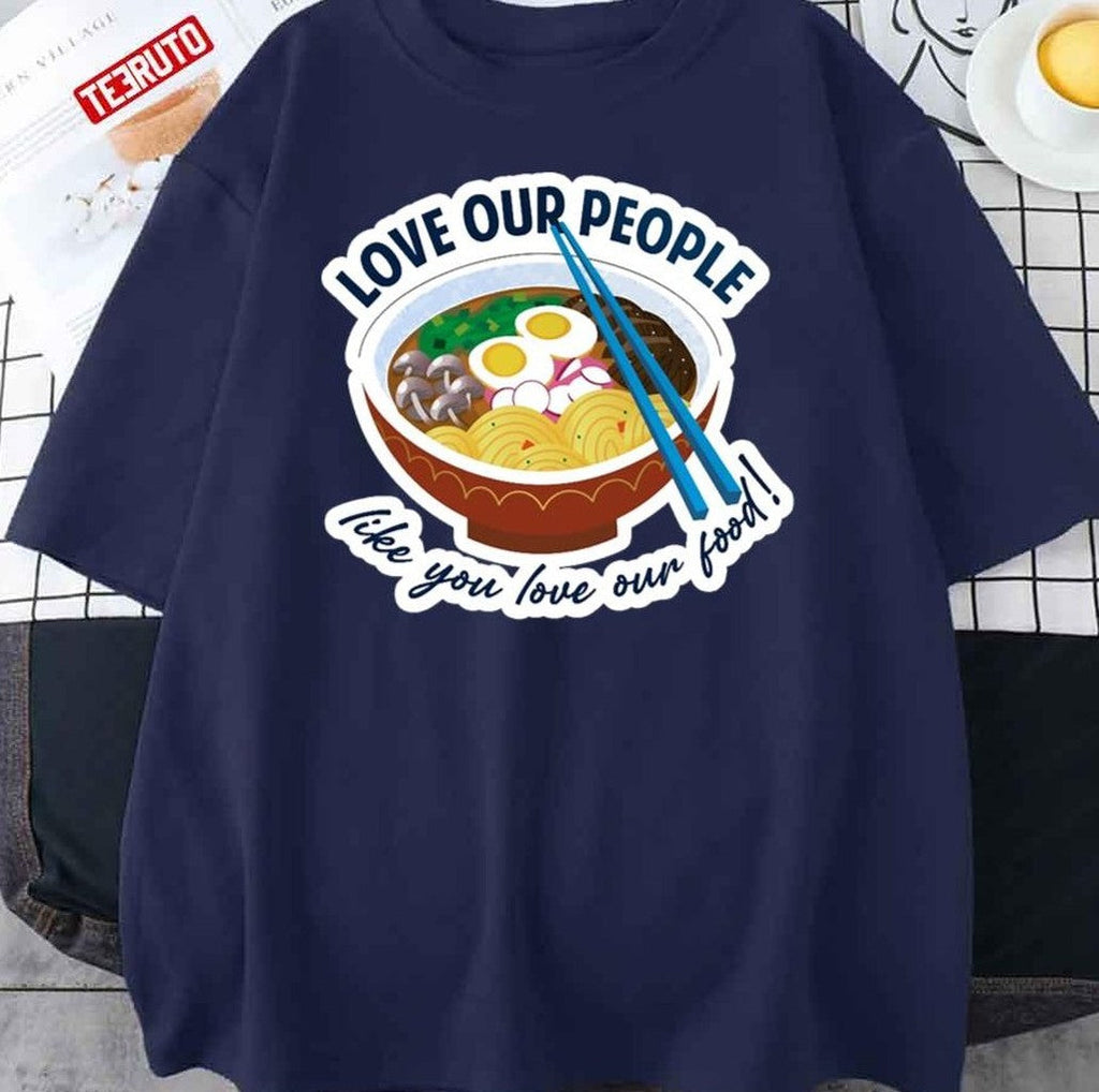 Asian Lives Matter Love Our People Like You Love Our Food Unisex T-Shirt