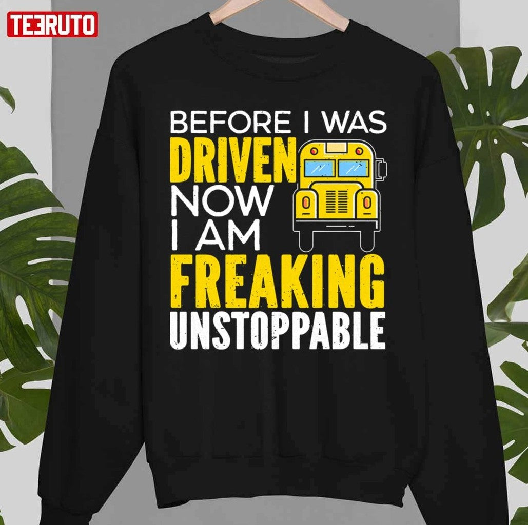 Before I Was Driven Now I Am Freaking Unstoppable Unisex T-Shirt