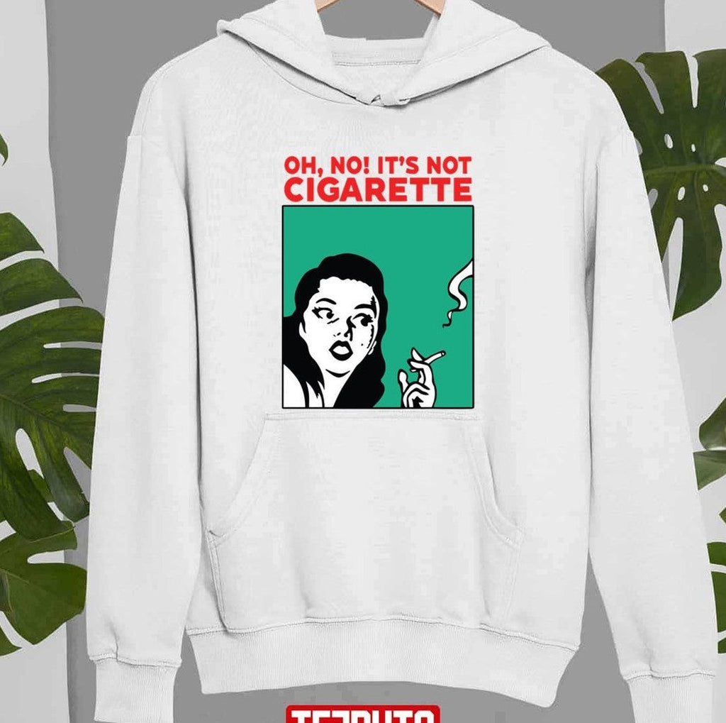 Oh No It's Not Cigarette Unisex Sweatshirt