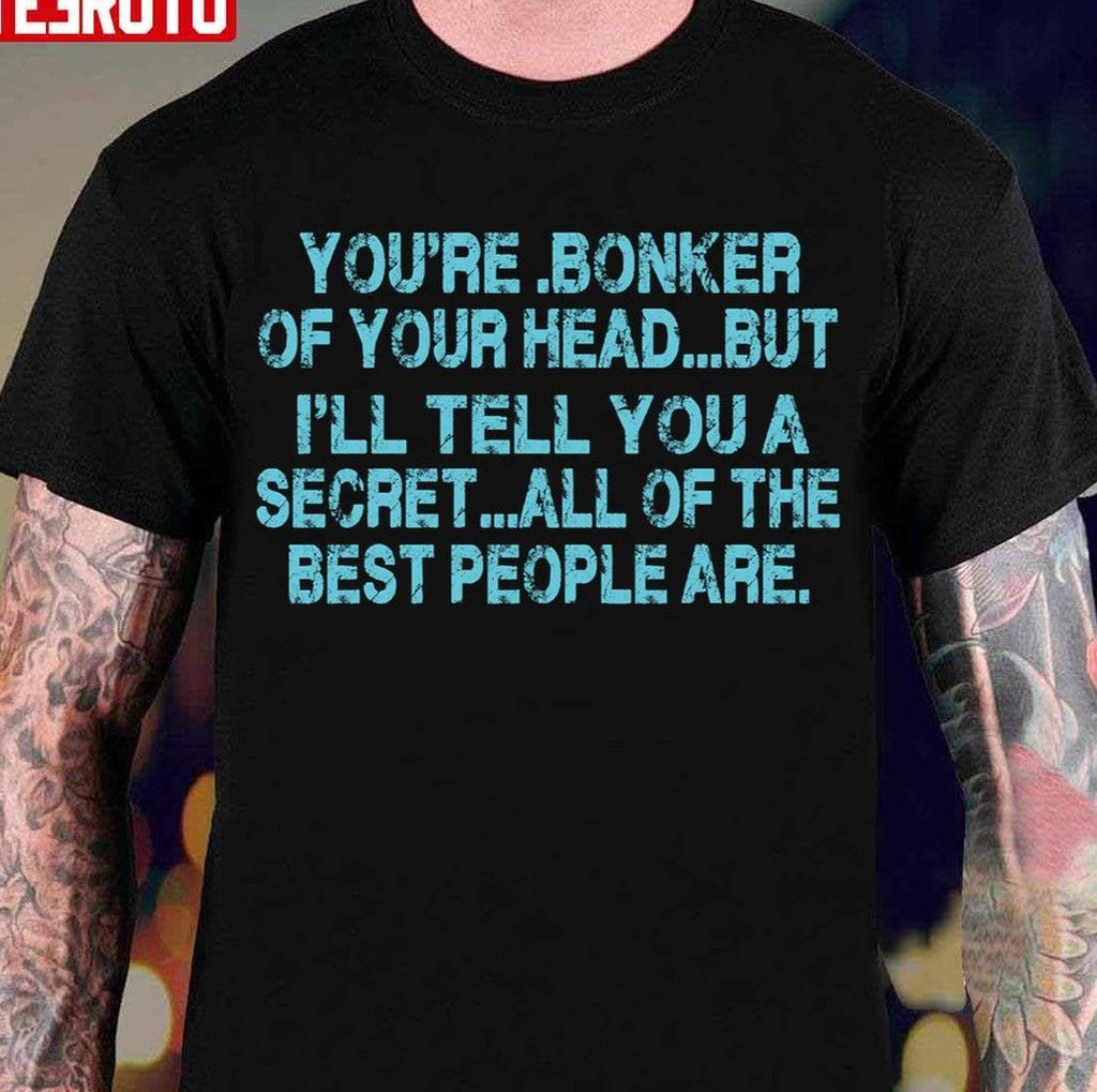 Someone Remind Me To Take Attendance You're Bonker Of Your Head But All Of The Best People Are Unisex T-Shirt