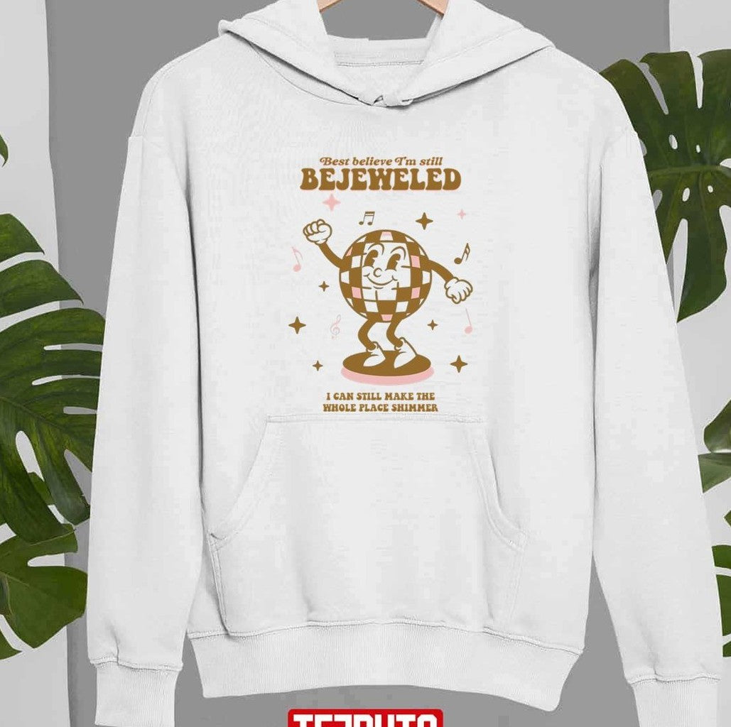 Best Believe I'm Still Bejeweled Disco Ball Dancing Ts Taylor Swft Unisex Sweatshirt