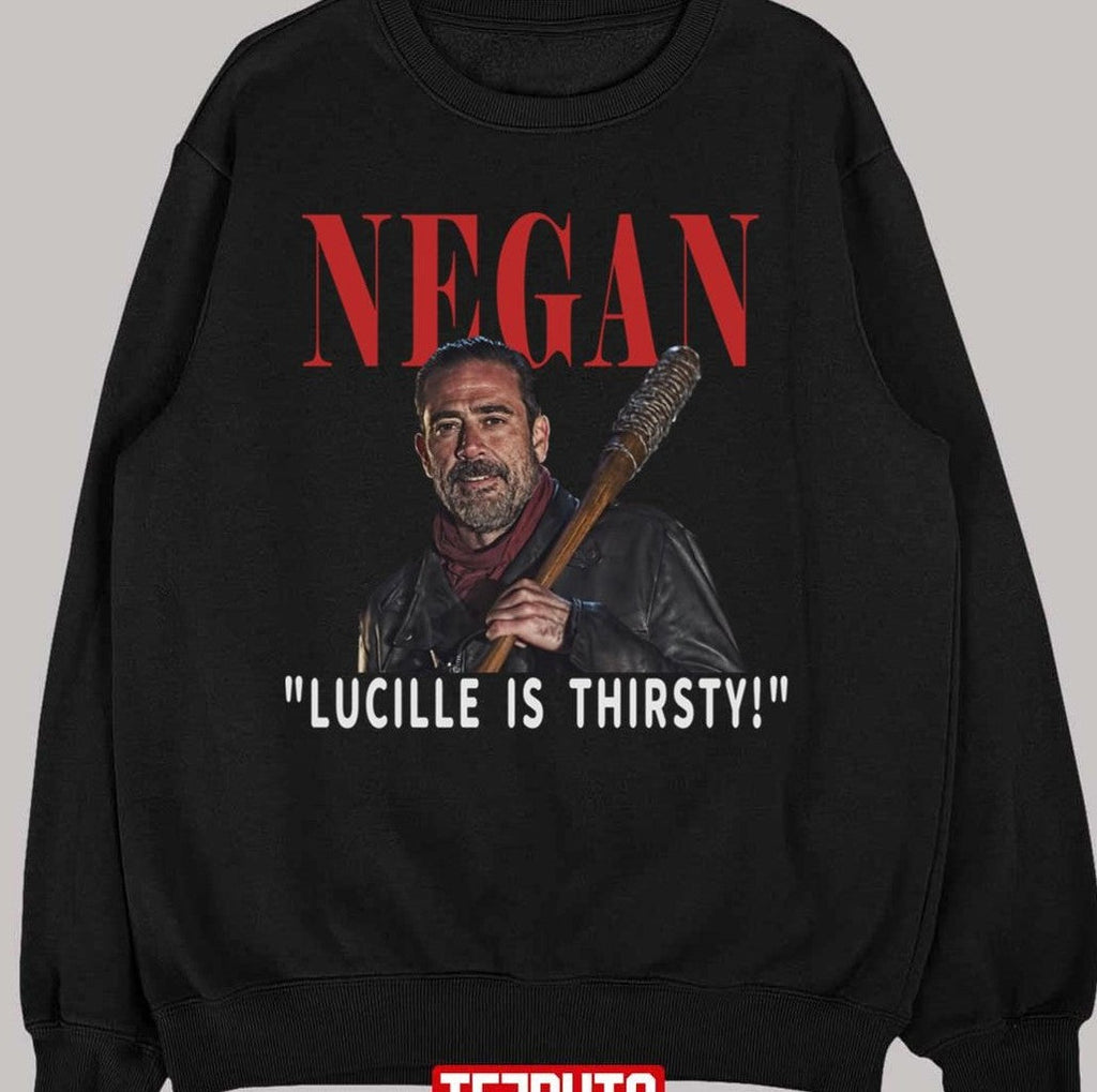 Negan Lucille Is Thirsty The Walking Dead Quote Unisex T-shirt