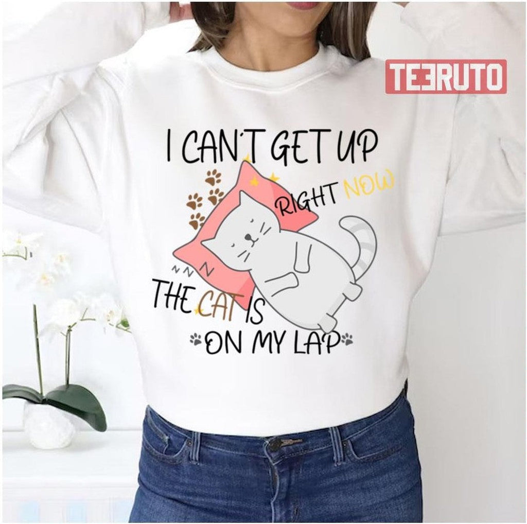 The Cat Is On My Lap I Cant Get Up Right Now Unisex Sweatshirt