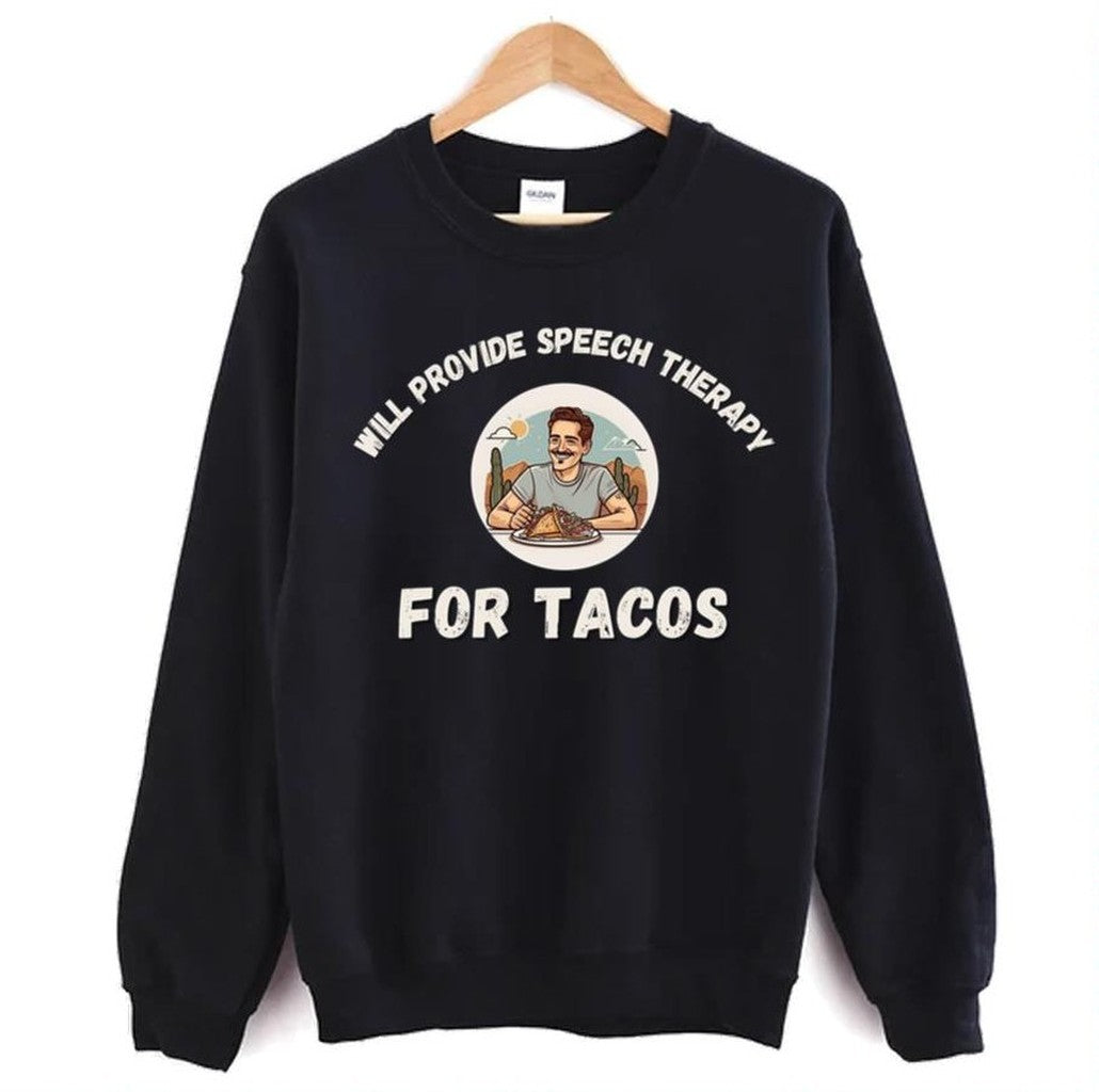 Tacos Lovers Funny Sayings Will Provide Speech Therapy For Tacos Unisex Sweatshirt