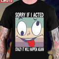 Sorry If I Acted Crazy Unisex T-Shirt