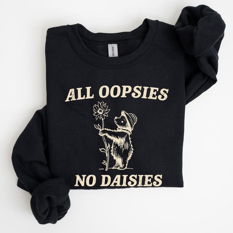 All Oopsies No Daisies, Cute Bear Sweatshirt Casual Comfort Womenswear Comfortable Graphic