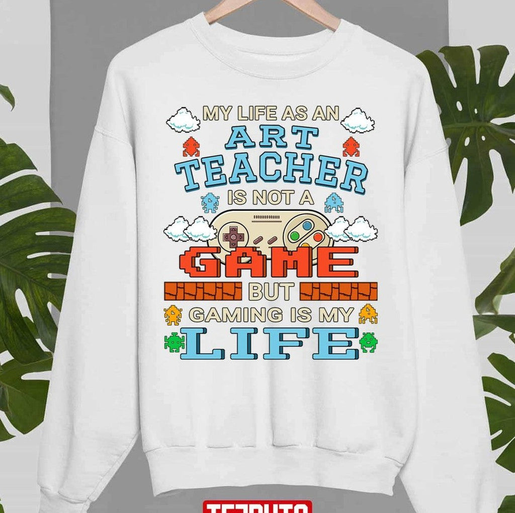 My Life As An Art Teacher Gaming Design Quote Gamer Artwork Unisex T-Shirt