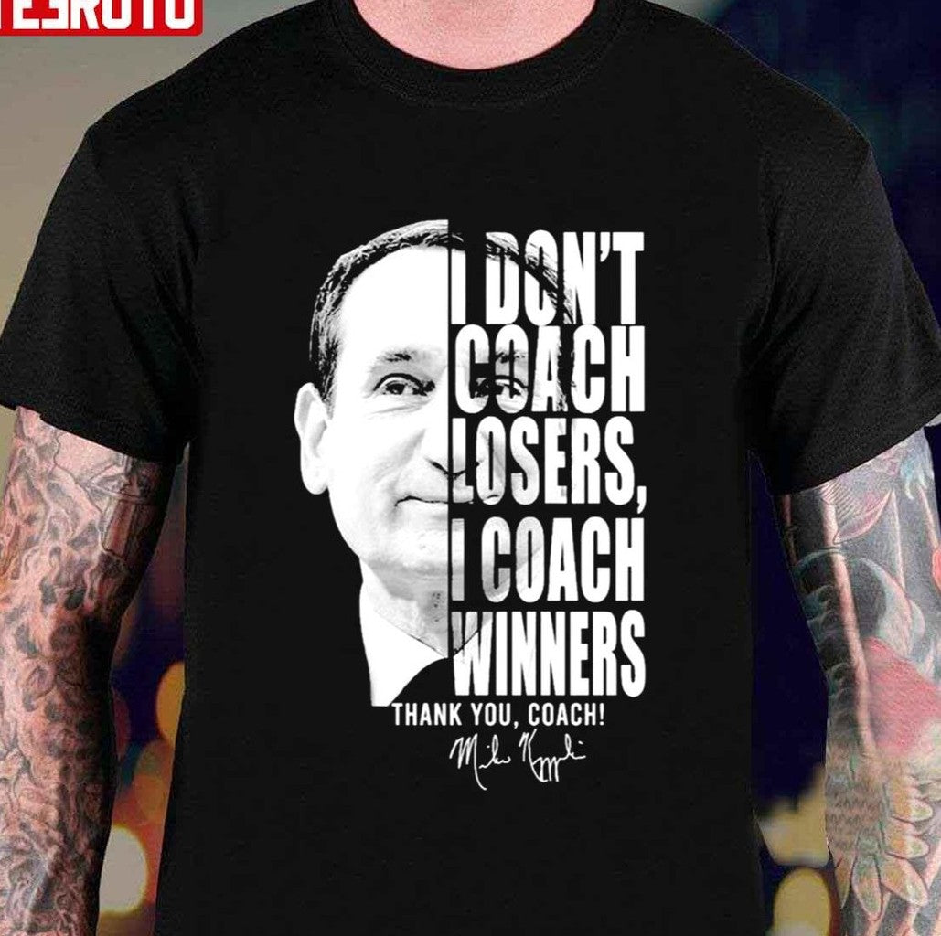 Nice Mike Krzyzewski I Donâ€™t Coach Losers I Coach Winners Thank You Coach Signature Unisex T-Shirt