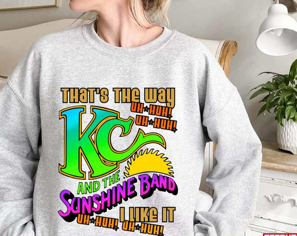 That's The Way I Like It Kc And The Sunshine Band Unisex Sweatshirt